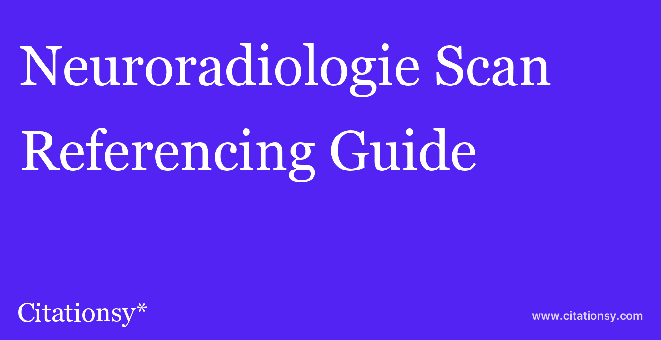 cite Neuroradiologie Scan  — Referencing Guide